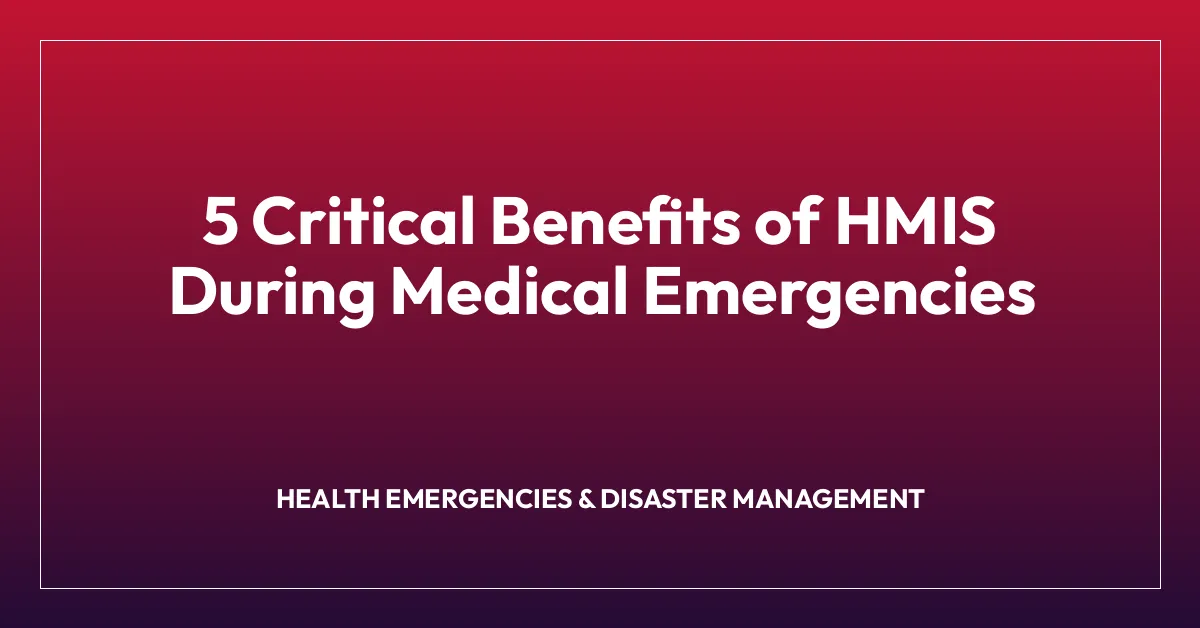 5 Critical Benefits of HMIS During Medical Emergencies