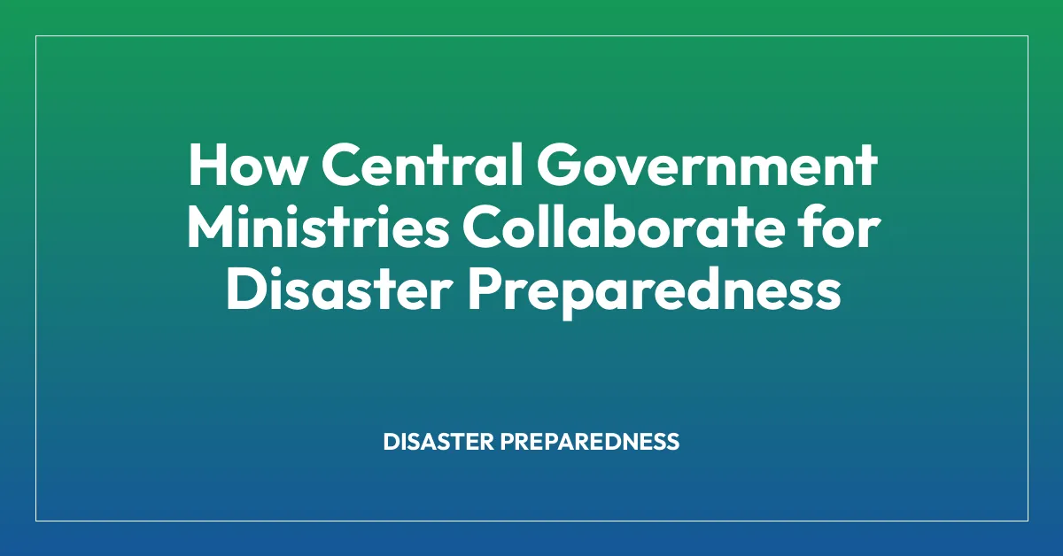 How Central Government Ministries Collaborate for Disaster Preparedness