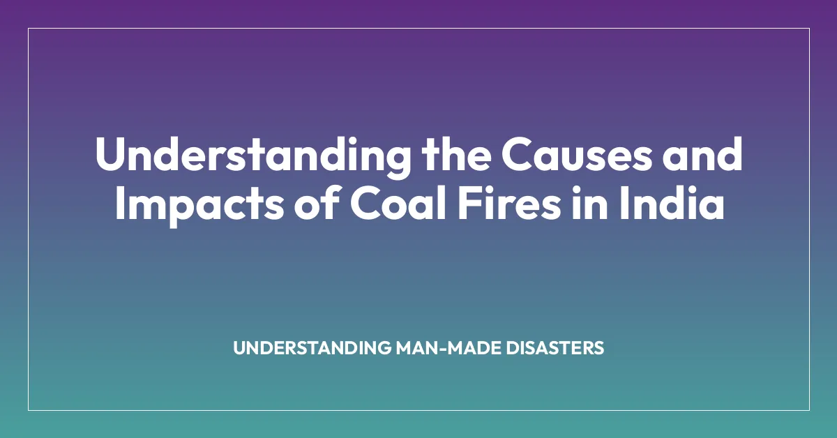 Understanding the Causes and Impacts of Coal Fires in India