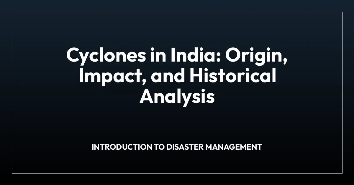 Cyclones in India: Origin, Impact, and Historical Analysis