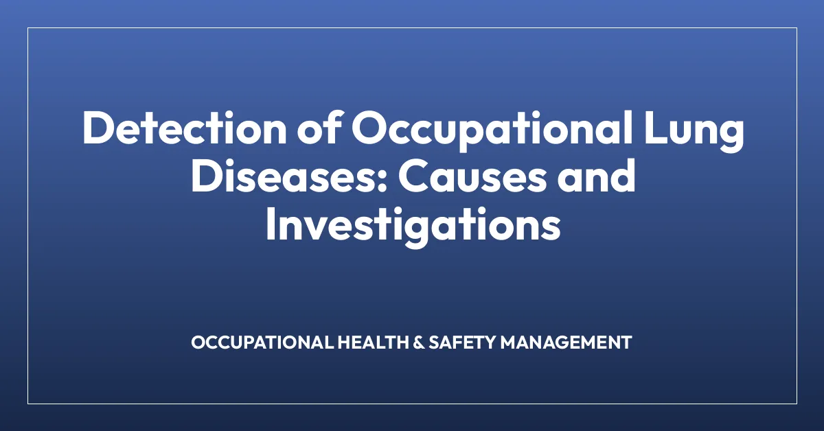 Detection of Occupational Lung Diseases: Causes and Investigations