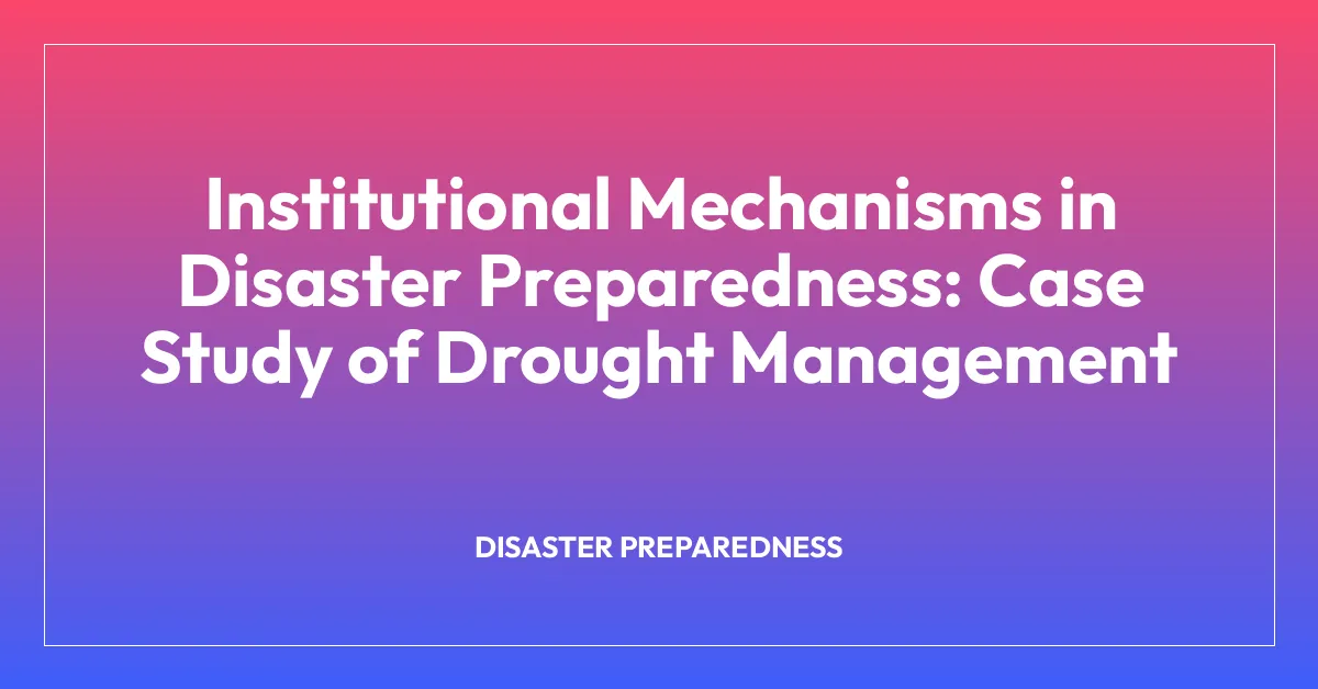 Institutional Mechanisms in Disaster Preparedness: Case Study of Drought Management