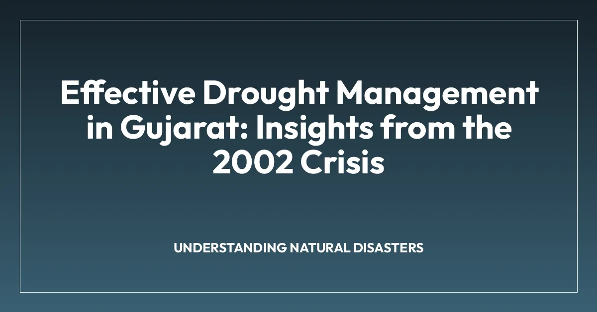 Effective Drought Management in Gujarat: Insights from the 2002 Crisis
