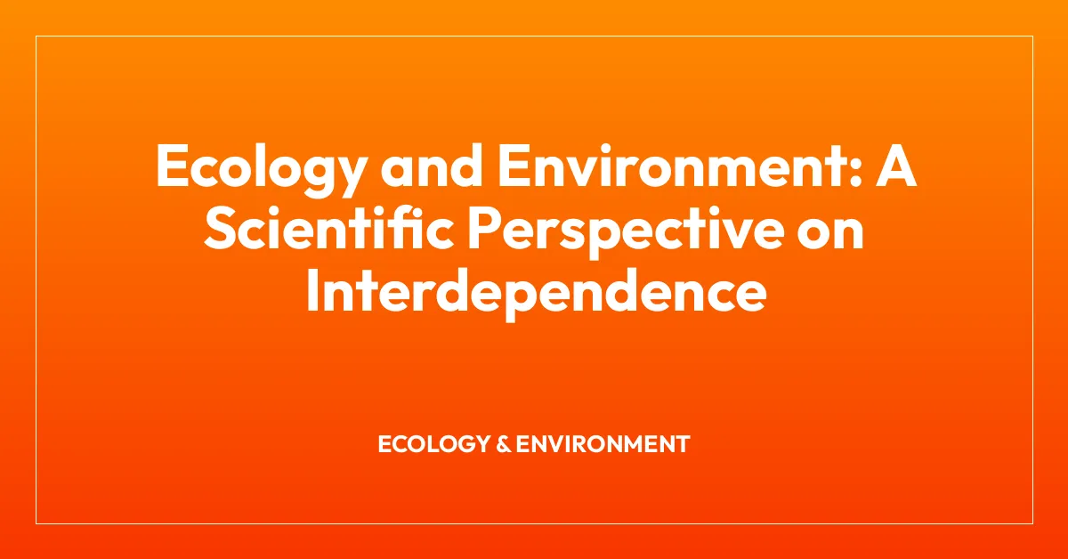 Ecology and Environment: A Scientific Perspective on Interdependence