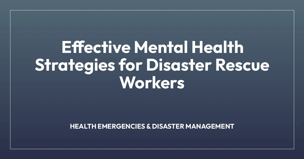 Effective Mental Health Strategies for Disaster Rescue Workers