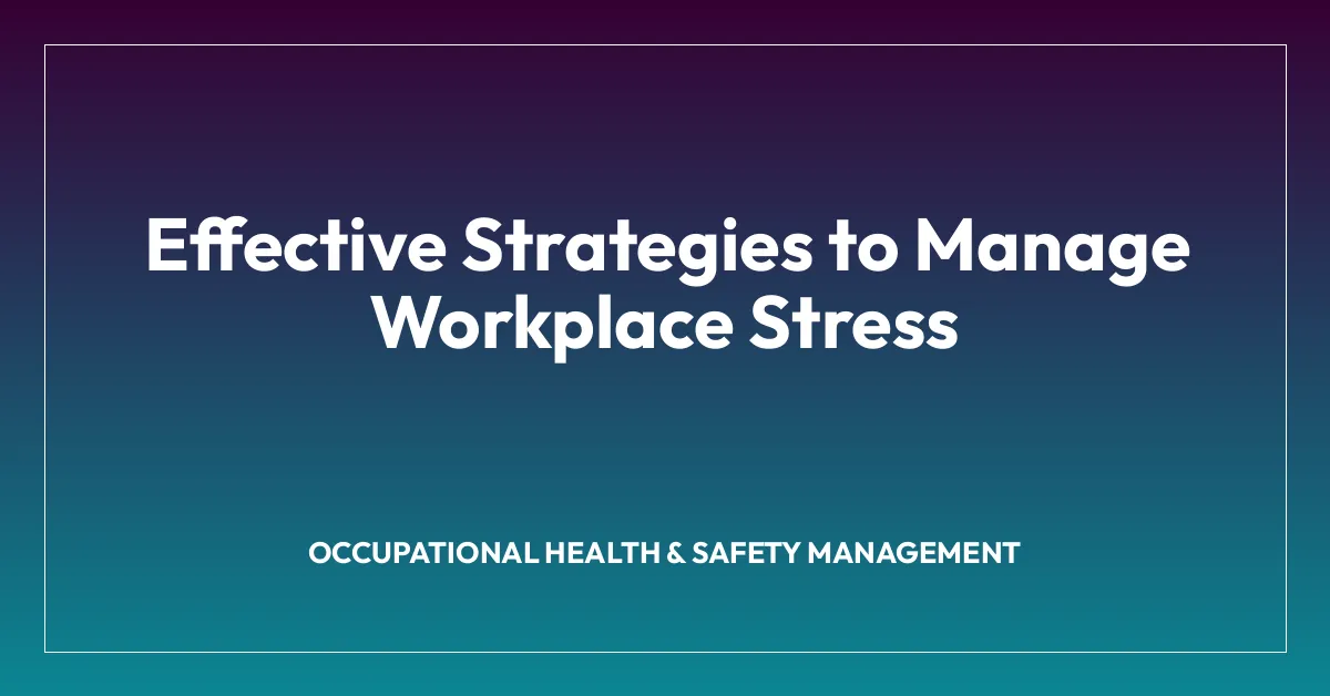 Effective Strategies to Manage Workplace Stress