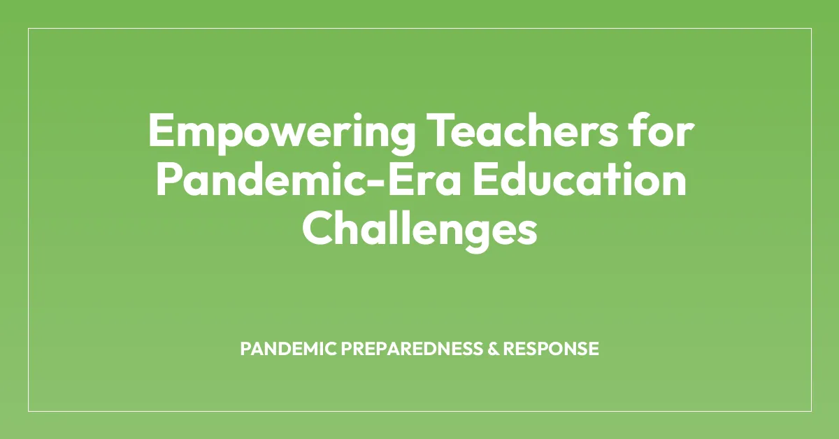 Empowering Teachers for Pandemic-Era Education Challenges