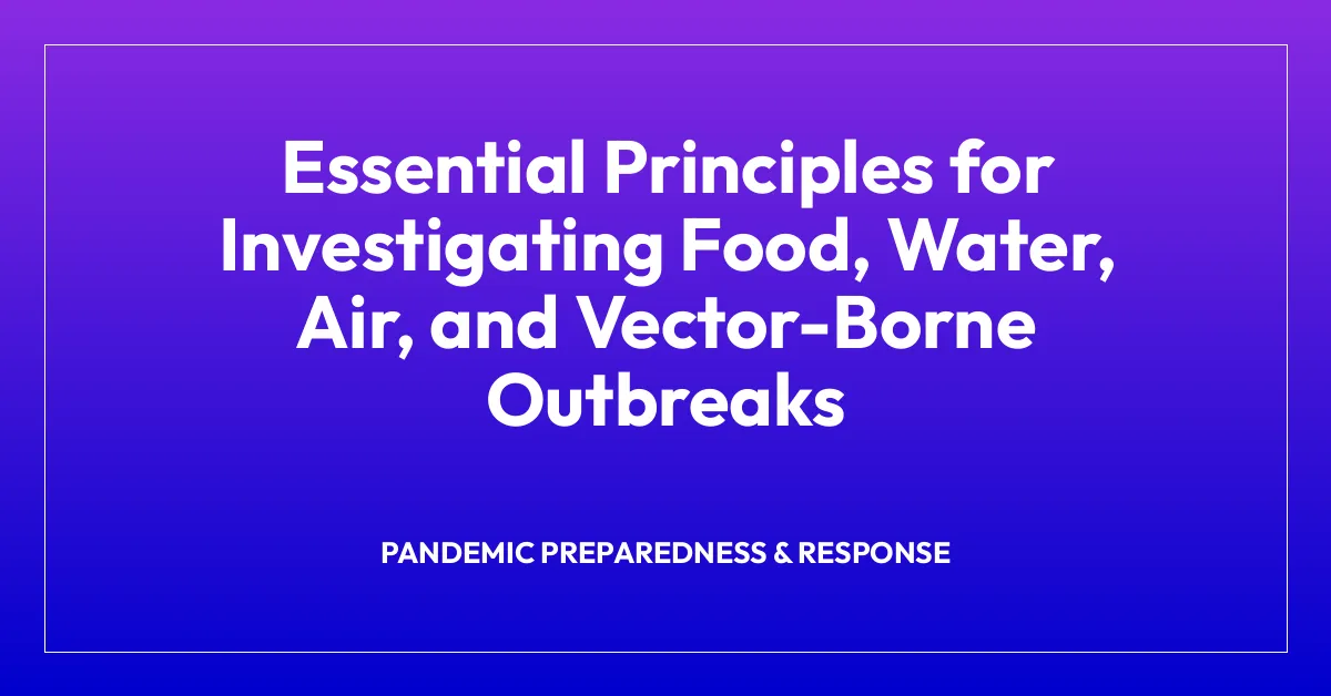 Essential Principles for Investigating Food, Water, Air, and Vector-Borne Outbreaks