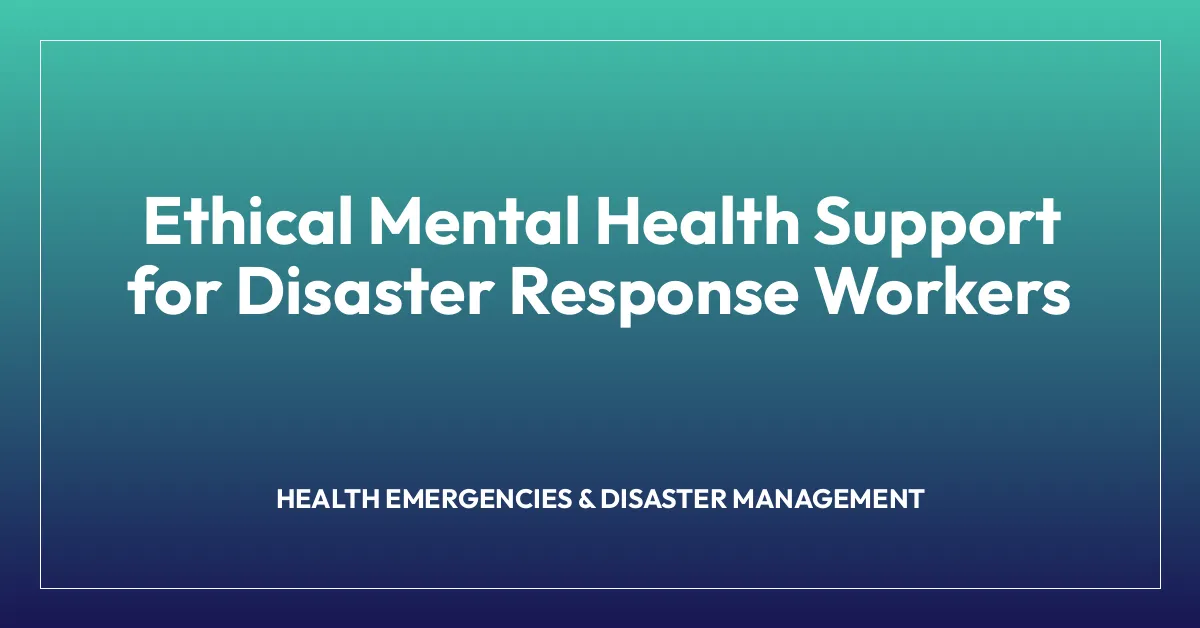 Ethical Mental Health Support for Disaster Response Workers