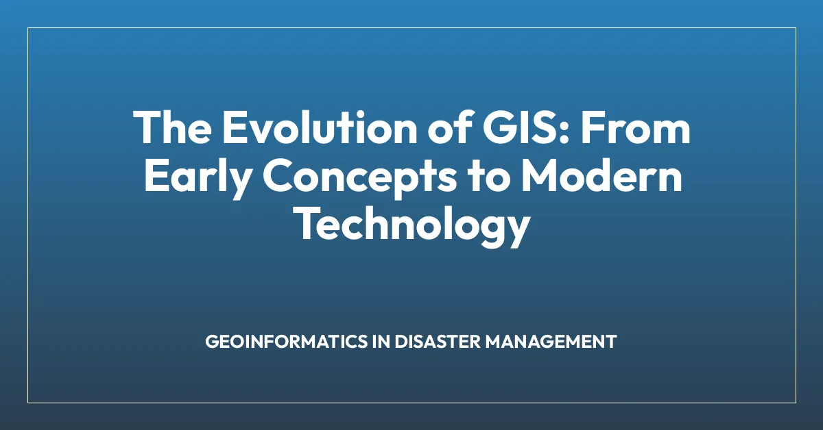 The Evolution of GIS: From Early Concepts to Modern Technology