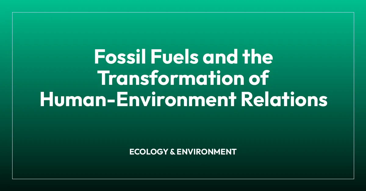 Fossil Fuels and the Transformation of Human-Environment Relations