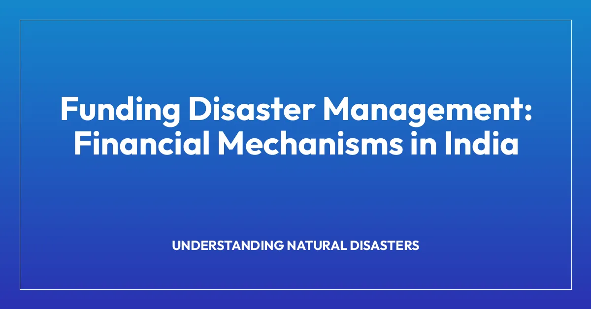 Funding Disaster Management: Financial Mechanisms in India