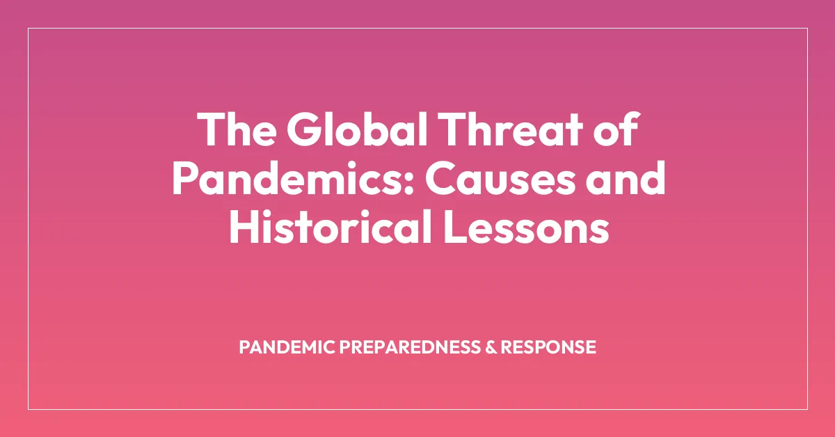 The Global Threat of Pandemics: Causes and Historical Lessons