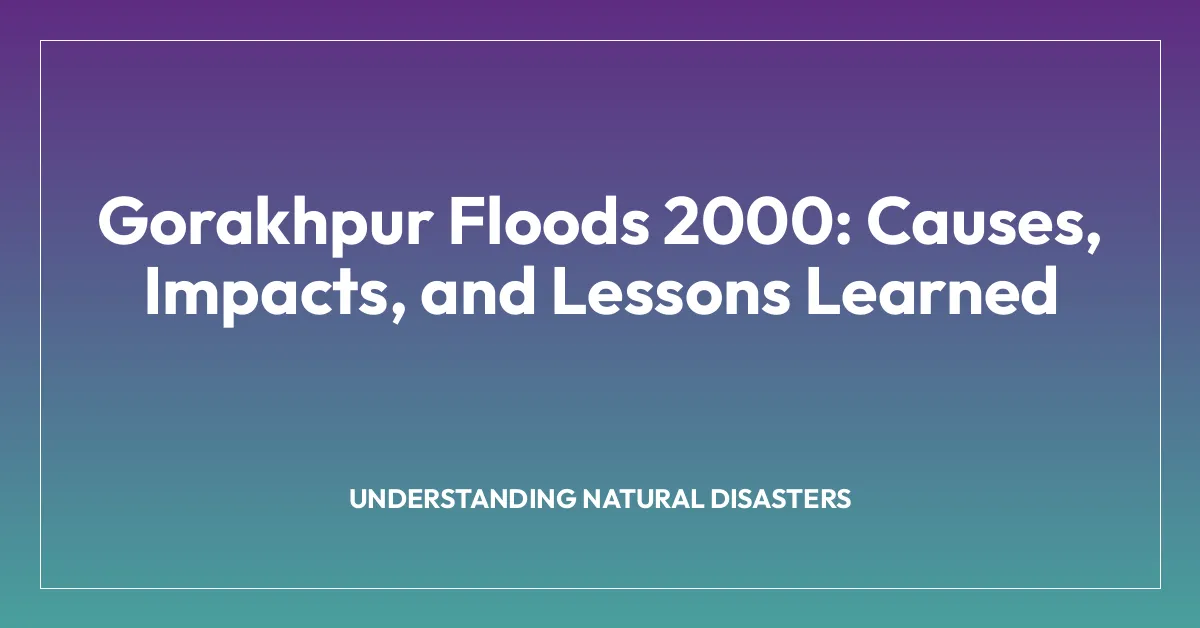 Gorakhpur Floods 2000: Causes, Impacts, and Lessons Learned