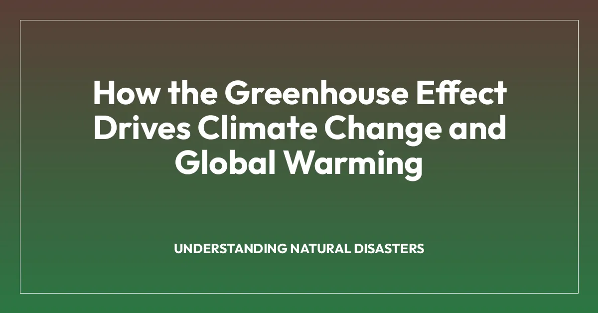 How the Greenhouse Effect Drives Climate Change and Global Warming