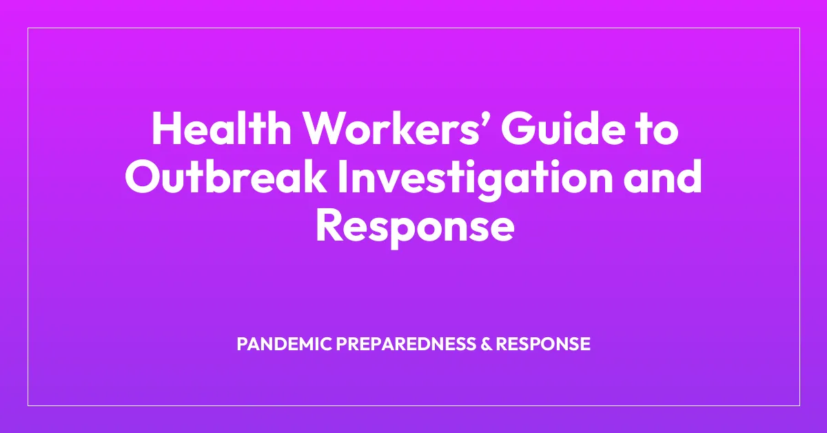 Health Workersโ Guide to Outbreak Investigation and Response