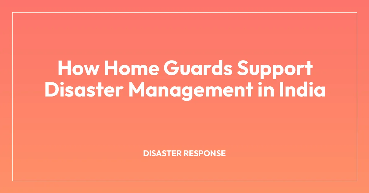 How Home Guards Support Disaster Management in India