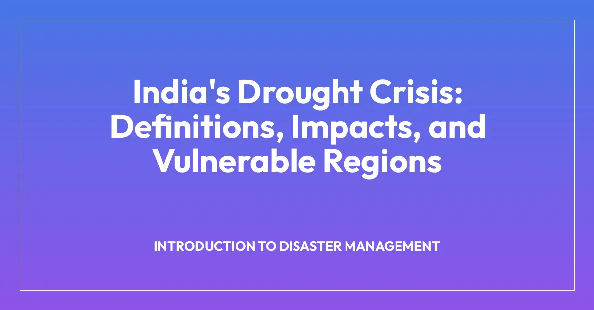 India’s Drought Crisis: Definitions, Impacts, and Vulnerable Regions