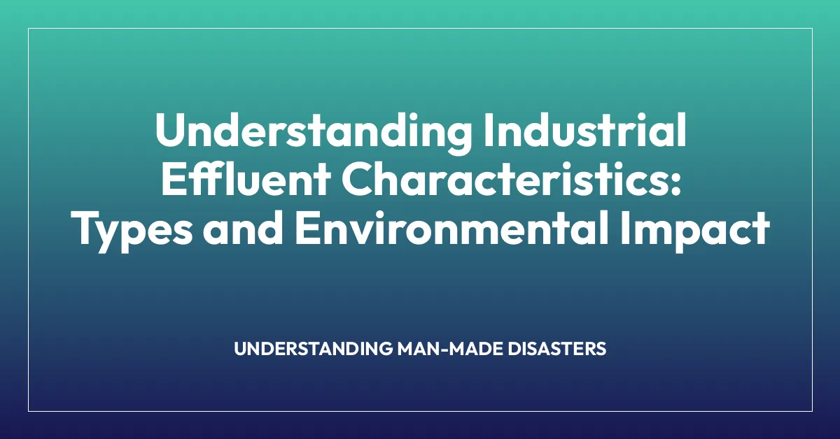 Understanding Industrial Effluent Characteristics: Types and Environmental Impact