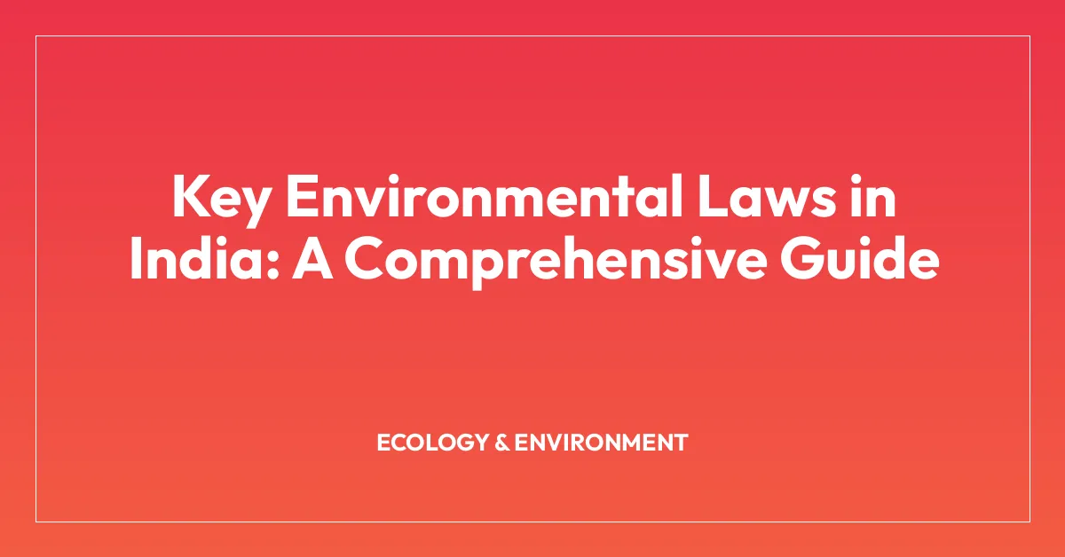 Key Environmental Laws in India: A Comprehensive Guide