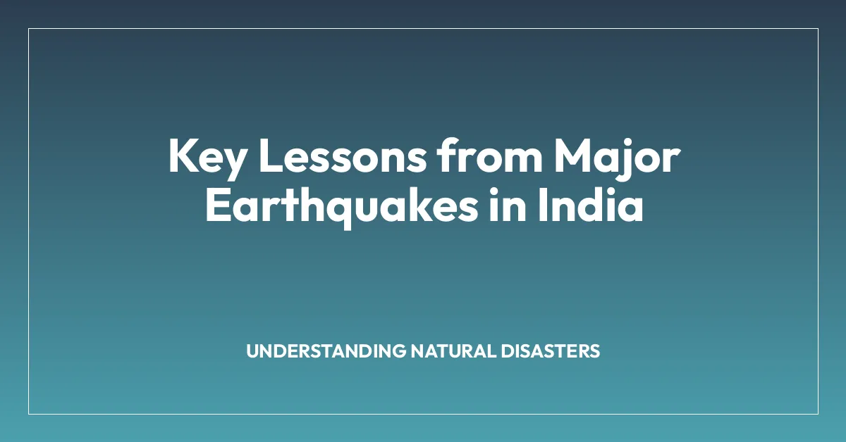 Key Lessons from Major Earthquakes in India