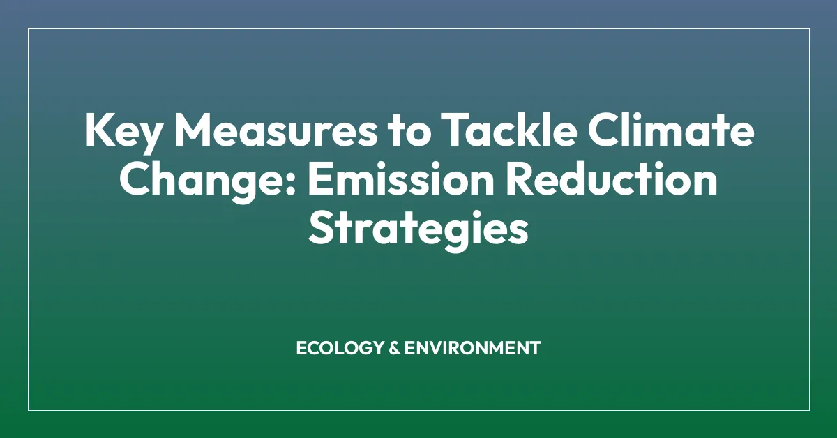 Key Measures to Tackle Climate Change: Emission Reduction Strategies