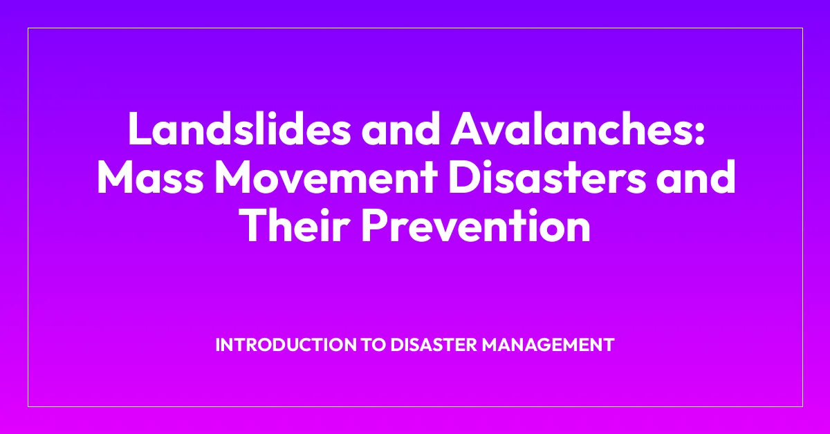 Landslides and Avalanches: Mass Movement Disasters and Their Prevention