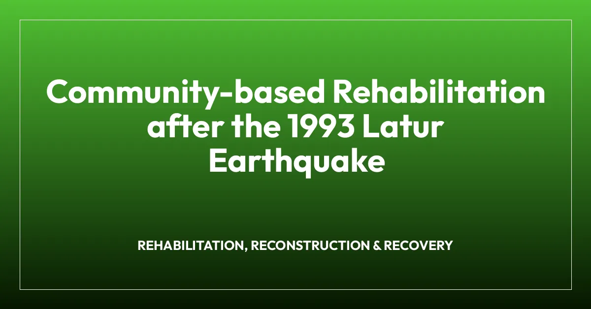 Community-based Rehabilitation after the 1993 Latur Earthquake