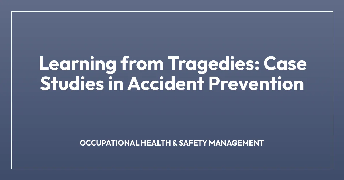 Learning from Tragedies: Case Studies in Accident Prevention
