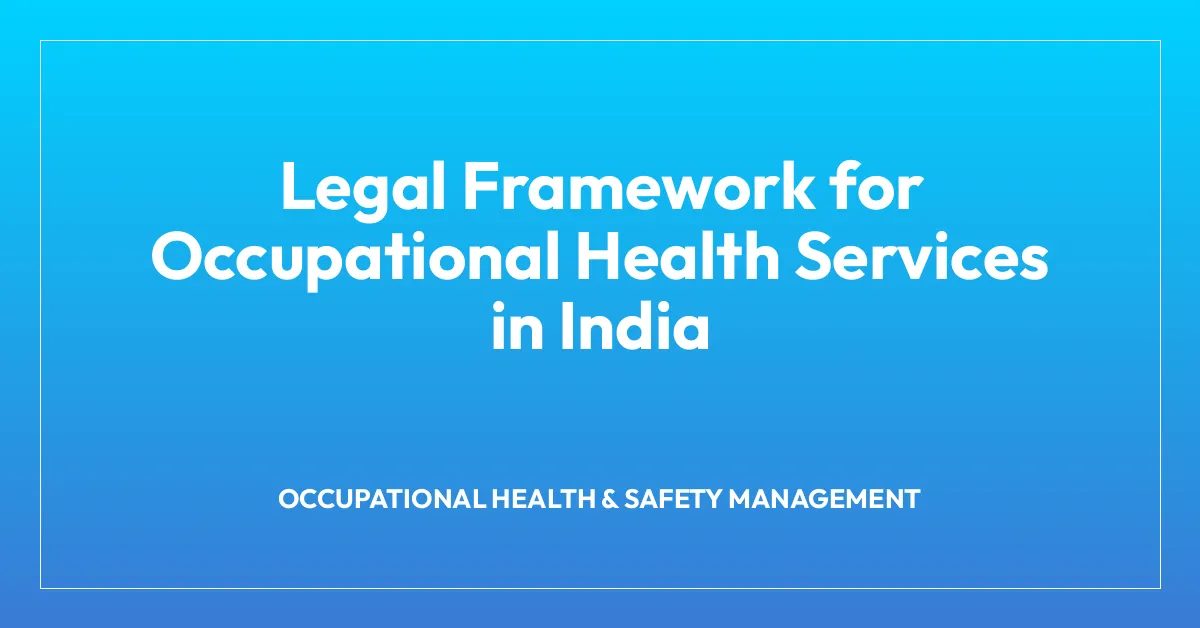 Legal Framework for Occupational Health Services in India