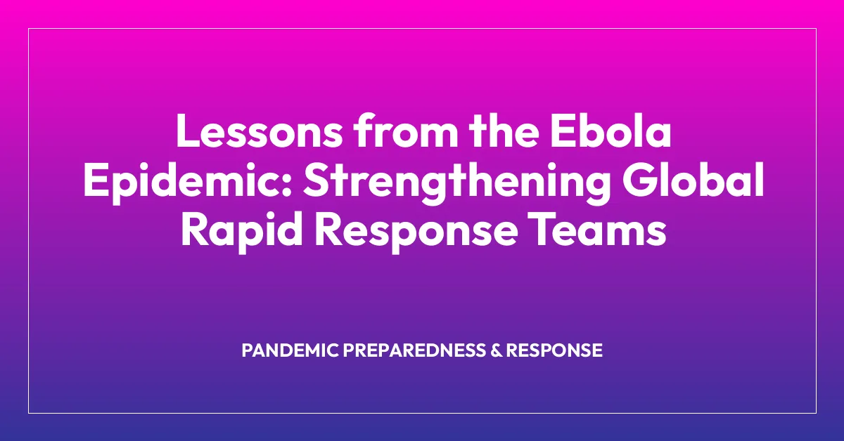 Lessons from the Ebola Epidemic: Strengthening Global Rapid Response Teams
