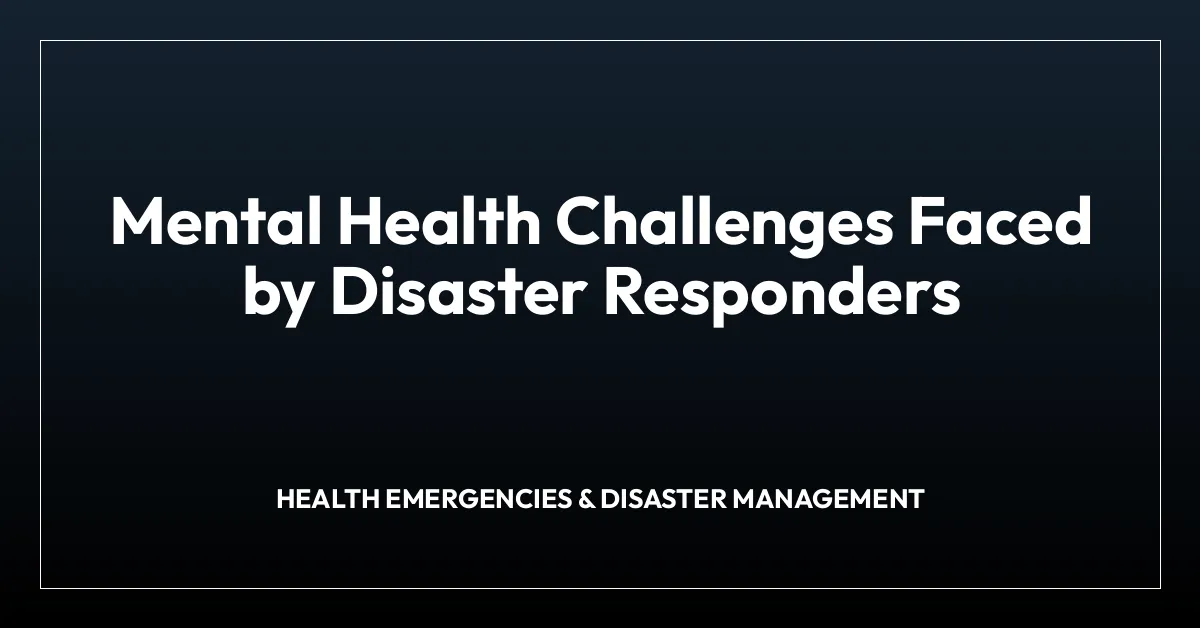 Mental Health Challenges Faced by Disaster Responders