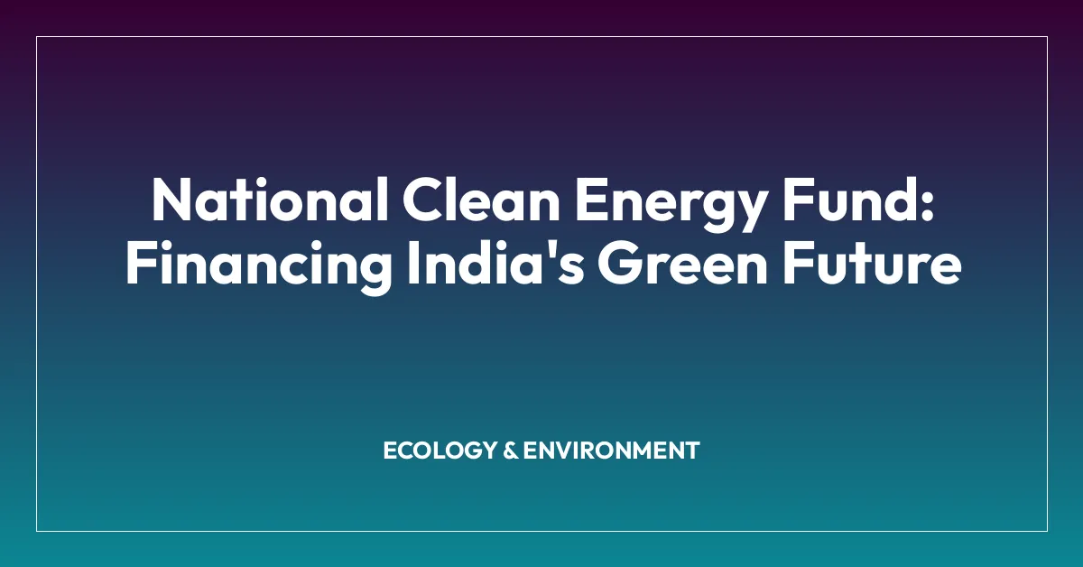 National Clean Energy Fund: Financing India’s Green Future