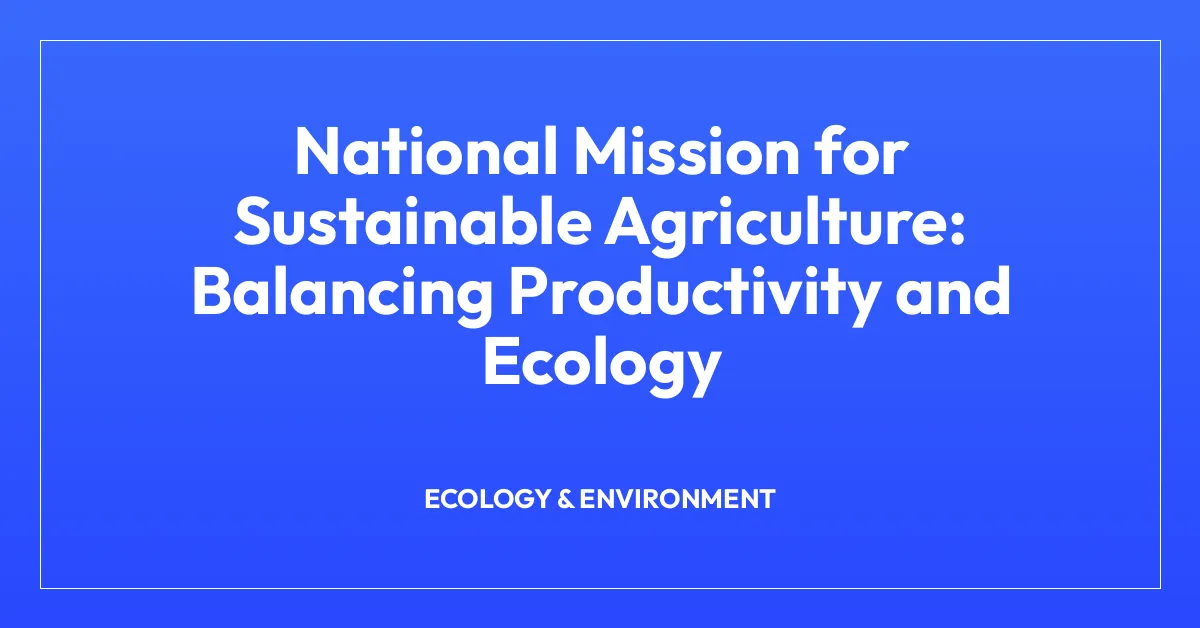 National Mission for Sustainable Agriculture: Balancing Productivity and Ecology