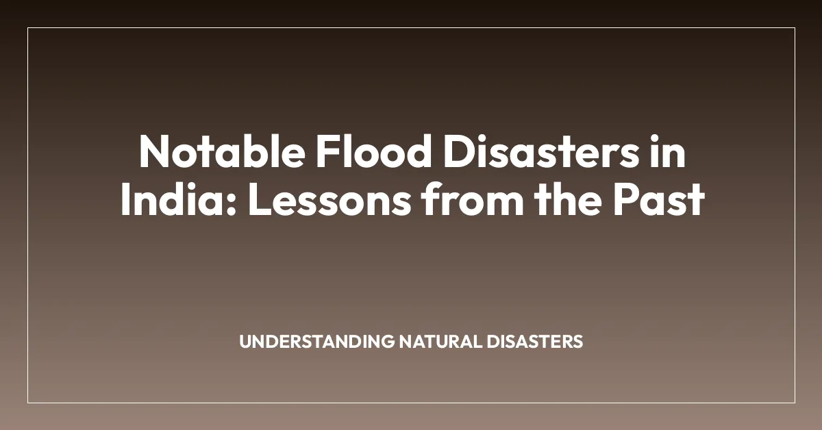 Notable Flood Disasters in India: Lessons from the Past