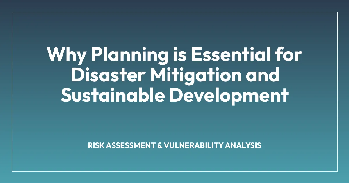 Why Planning is Essential for Disaster Mitigation and Sustainable Development