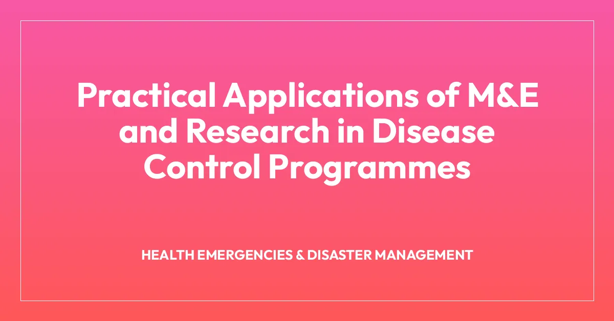 Practical Applications of M&E and Research in Disease Control Programmes