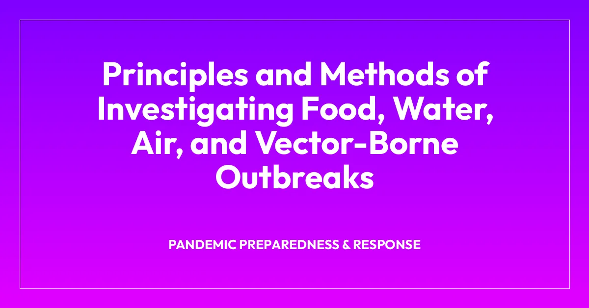 Principles and Methods of Investigating Food, Water, Air, and Vector-Borne Outbreaks