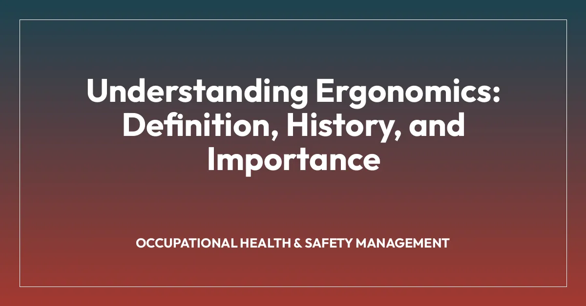 Understanding Ergonomics: Definition, History, and Importance