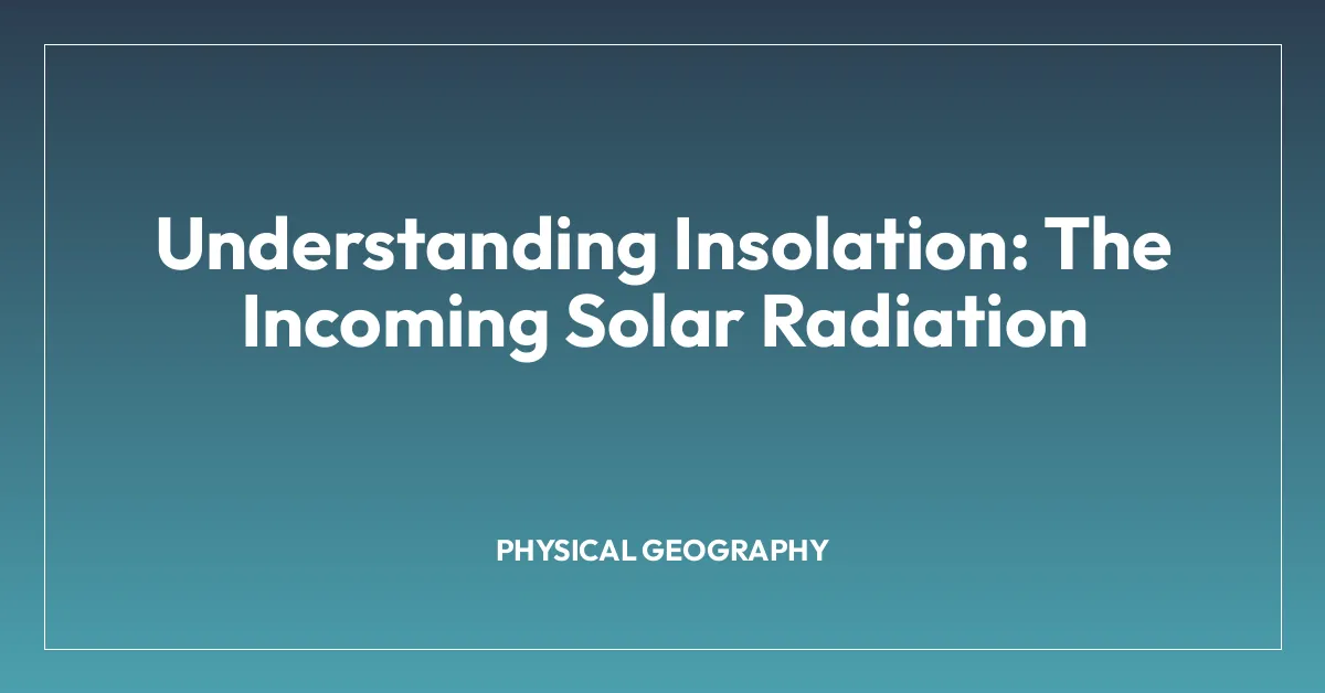 Understanding Insolation: The Incoming Solar Radiation