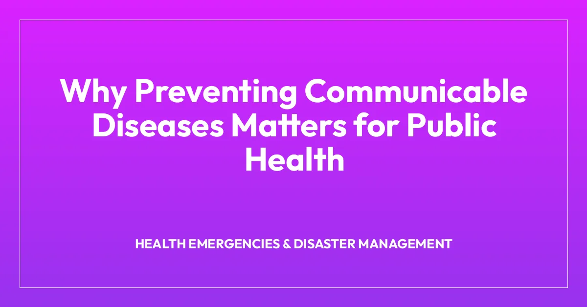 Why Preventing Communicable Diseases Matters for Public Health