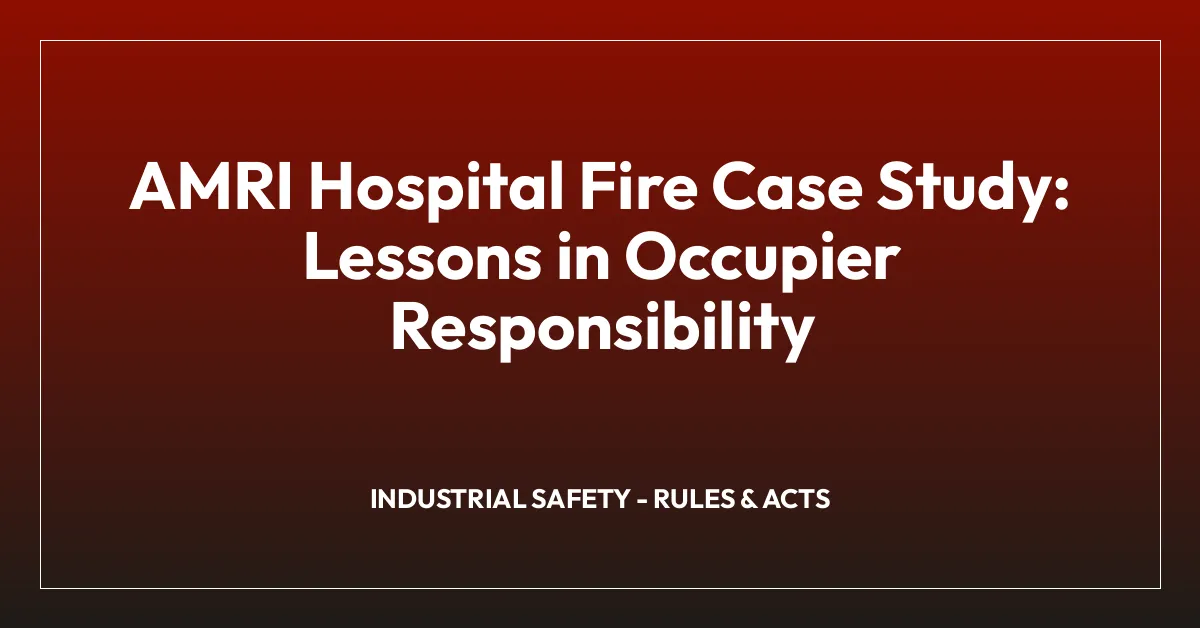 AMRI Hospital Fire Case Study: Lessons in Occupier Responsibility