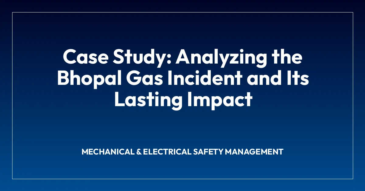 Case Study: Analyzing the Bhopal Gas Incident and Its Lasting Impact