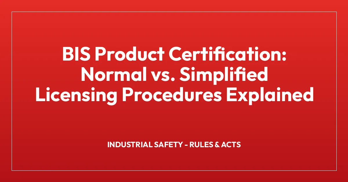 BIS Product Certification: Normal vs. Simplified Licensing Procedures Explained