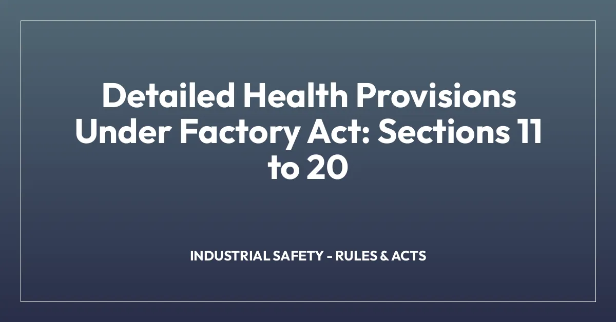 Detailed Health Provisions Under Factory Act: Sections 11 to 20