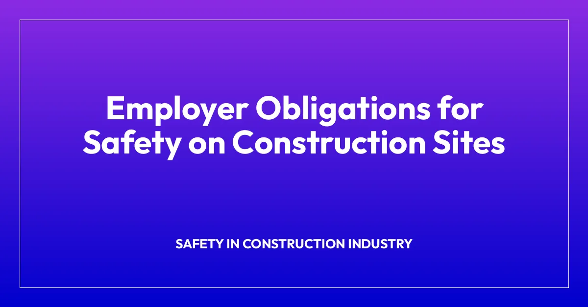 Employer Obligations for Safety on Construction Sites