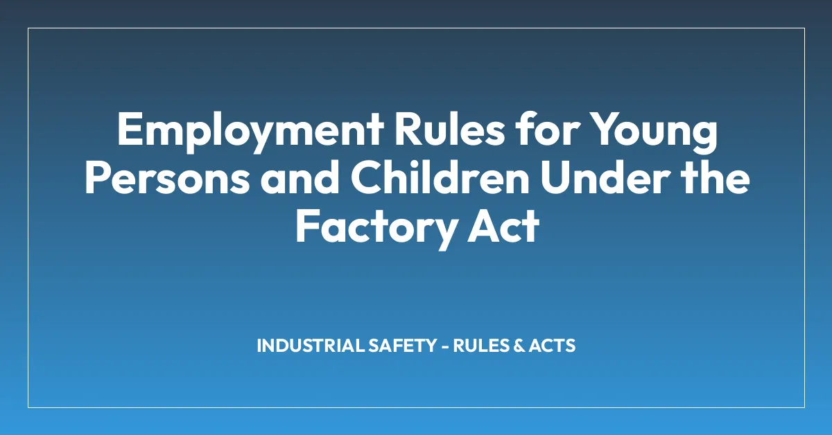 Employment Rules for Young Persons and Children Under the Factory Act