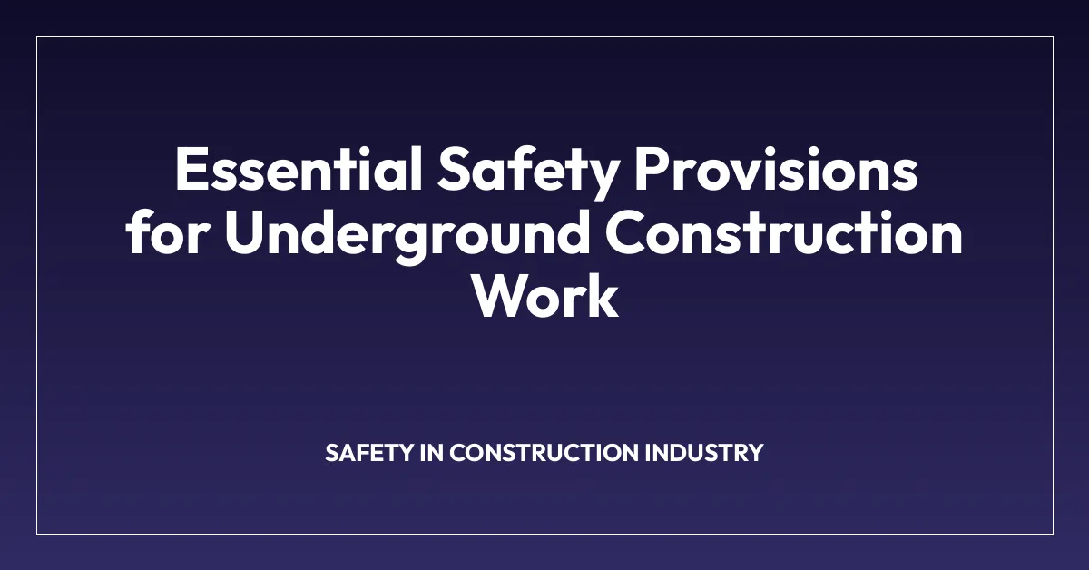 Essential Safety Provisions for Underground Construction Work