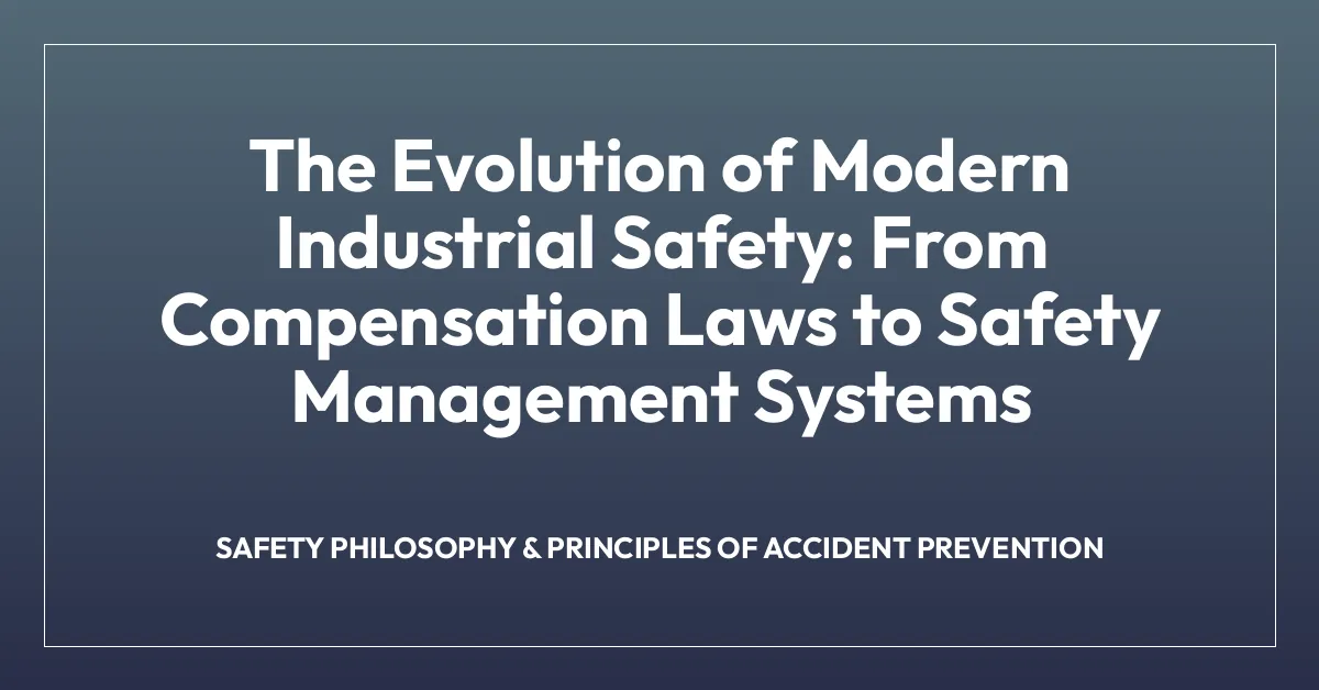 The Evolution of Modern Industrial Safety: From Compensation Laws to Safety Management Systems
