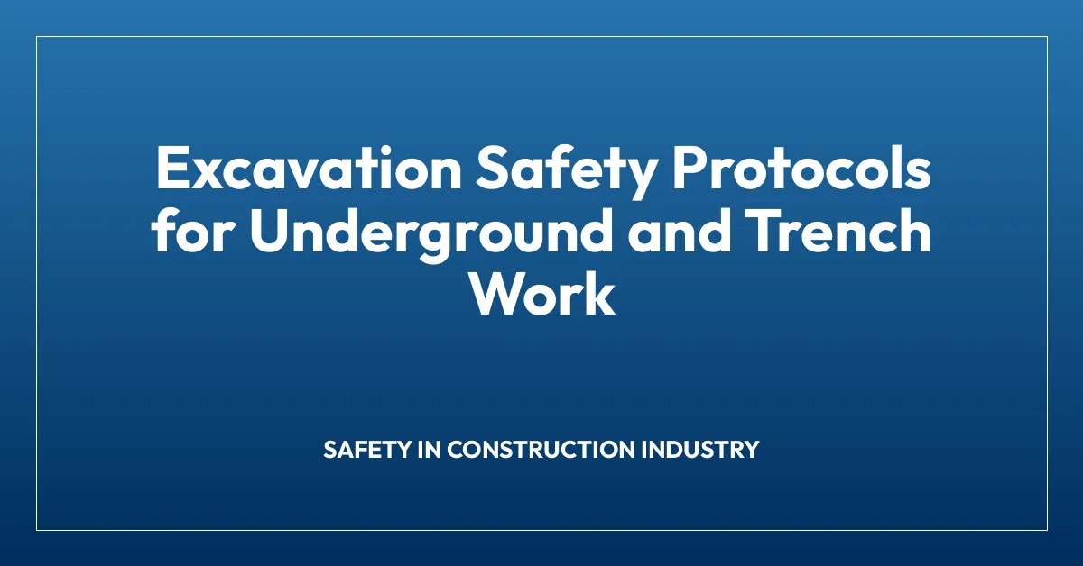 Excavation Safety Protocols for Underground and Trench Work
